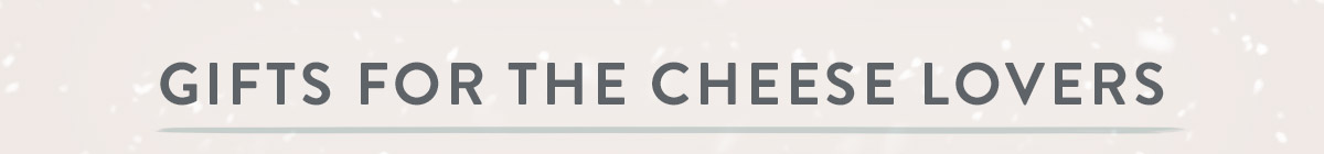 Gifts for the cheese lovers