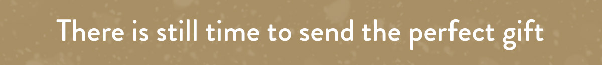 There is still time to send the perfect gift