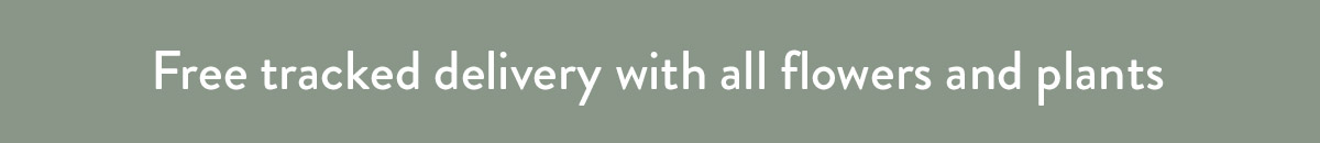 Free tracked delivery with all flowers and plants