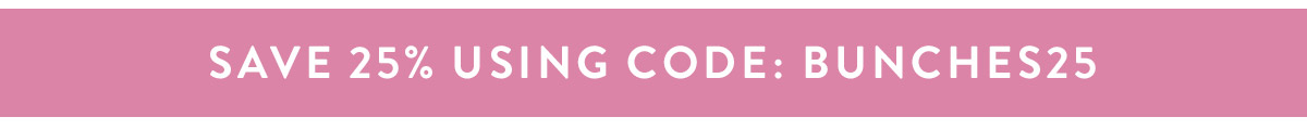 Save 25% using code BUNCHES25
