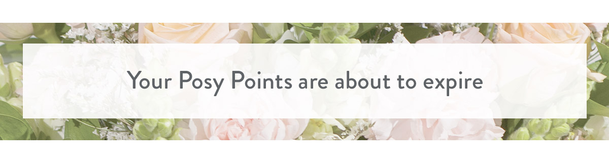Your Posy Points are about to expire